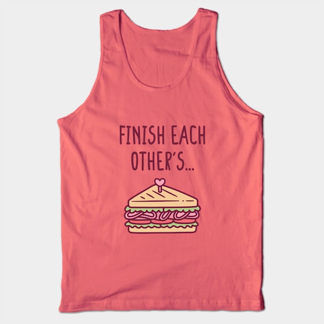 Finish Each Other's Sandwiches Funny Tank Top by rustydoodle